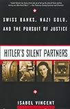 Hitler s Silent Partners: Swiss Banks, Nazi Gold, and the Pursuit of Justice