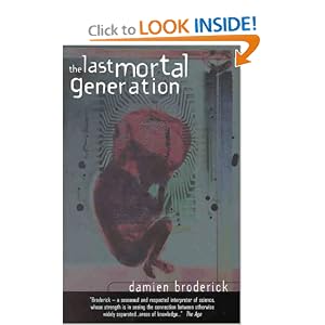 The Last Mortal Generation: How Science Will Alter Our Lives in the 21st Century by Damien Broderick