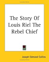 The Story of Louis Riel the Rebel Chief