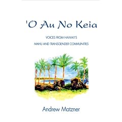 'O Au No Keia: Voices from Hawai'i's Mahu and Transgender Communities