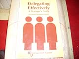 Delegating effectively : a manager's guide