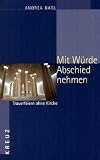 Mit W�rde Abschied nehmen. Trauerfeiern ohne Kirche