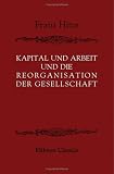 Produkt-Bild: Kapital und Arbeit und die Reorganisation der Gesellschaft