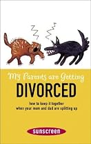 My Parents Are Getting Divorced: How to Keep It Together When Your Mom and Dad Are Splitting Up (A Sunscreen Book)