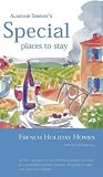 French Holiday Homes (Alastair Sawday's Special Places to Stay)