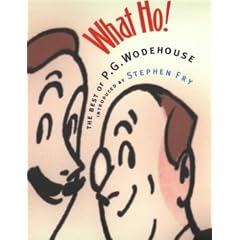 What Ho!: The Best of P.G.Wodehouse