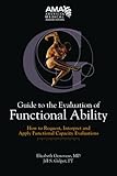 Guide to the evaluation of functional ability : how to request, interpret, and apply functional capacity evaluations