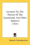 Lectures On The Theism Of The Upanishads And Other Subjects (1921)