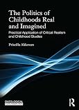 The politics of childhoods, real and imagined. Volume 2, Practical application of critical realism and childhood studies