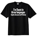 I'm Fluent in Three Languages English, Sarcasm and Profanity T-shirt (Large, Black)