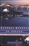 Natural Wonders of Oregon: A Guide to Parks, Preserves, and Wild Places (Natural Wonders Series)