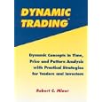 Dynamic Trading: Dynamic Concepts in Time, Price and Pattern Analysis With Practical Strategies for Traders and... by  Robert Miner