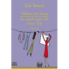 Schluss mit lustig / So angelt man sich einen Typ.