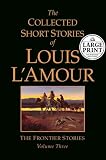 The Collected Short Stories of Louis L'Amour: Seclections from the Frontier Stories: Volume III (Louis L'Amour) Louis L'Amour