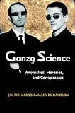 Gonzo Science: Anomalies, Heresies, and Conspiracies