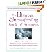 The Ultimate Breastfeeding Book of Answers : The Most Comprehensive Problem-Solution Guide to Breastfeeding from the Foremost Expert in North America