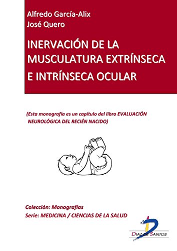 Inervación de la musculatura extrínseca e intrínseca ocular (Capítulo del libro Evaluación neurológica del recien nacido): 1 (Spanish Edition)
