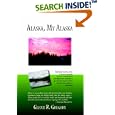 Alaska, My Alaska by Glenn R. Gregory