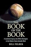The Book on The Book: A Landmark Inquiry into Which Strategies in the Modern Game Actually Work