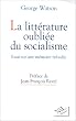 La litterature oubliee du socialisme  essai sur une m�moire refoulee