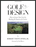Golf by Design: How to Lower Your Score by Reading the Features of a Course