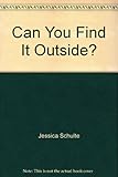 Can you find it outside?