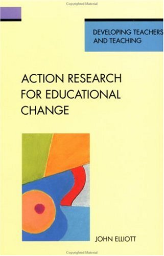 Action Research for Educational Change (Developing Teachers & Teaching)