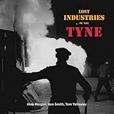 Lost industries of the Tyne