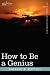 How to Be a Genius or The Science of Being Great