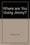Where are You Going Jimmy?