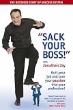 Sack Your Boss!: Quit Your Job and Turn Your Passion into Your Profession