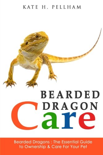 Bearded Dragons: The Essential Guide to Ownership & Care for Your Pet (Bearded Dragon Care), by Kate Pellham