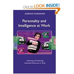 Personality and Intelligence at Work: Exploring and Explaining Individual Differences at Work