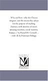 Why and how : why the Chinese emigrate, and the means they adopt for the purpose of reaching America, with sketches of travel, amusing incidents, social ... Conwell ... ; with ill. by Hammatt Billings.
