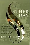 Ether Day: The Strange Tale of America's Greatest Medical Discovery and The Haunted Men Who Made It