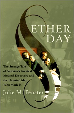Ether Day: The Strange Tale of America's Greatest Medical Discovery and The Haunted Men Who Made It