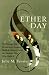 Ether Day: The Strange Tale of America's Greatest Medical Discovery and the Haunted Men Who Made It by Julie M. Fenster ISBN 0060195231