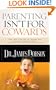 Parenting Isn't for Cowards: The 'You Can Do It' Guide for Hassled Parents from America's Best-Loved Family A dvocate
