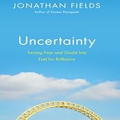 Uncertainty: Turning Fear and Doubt into Fuel for Brilliance | [Jonathan Fields]
