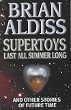 Supertoys Last All Summer Long: And Other Stories of Future Time