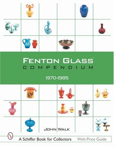 fenton glass compendium 1970 1985 a schiffer book for collectors