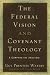 The Federal Vision and Covenant Theology: A Comparative Analysis