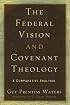 The Federal Vision and Covenant Theology: A Comparative Analysis