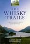 The Whiskey Trails: A Traveller's Guide to Scotch Whisky