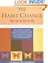The Habit Change Workbook: How to Break Bad Habits and Form Good Ones