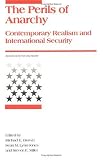 Perils of Anarchy: Contemporary Realism and International Security (International Security Readers)