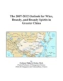The 2007-2012 Outlook for Wine, Brandy, and Brandy Spirits in Greater China