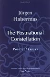 The Postnational Constellation: Political Essays (Studies in Contemporary German Social Thought)