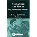 Alexander the Great: King, Commander and Statesman