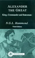 Alexander the Great: King, Commander and Statesman